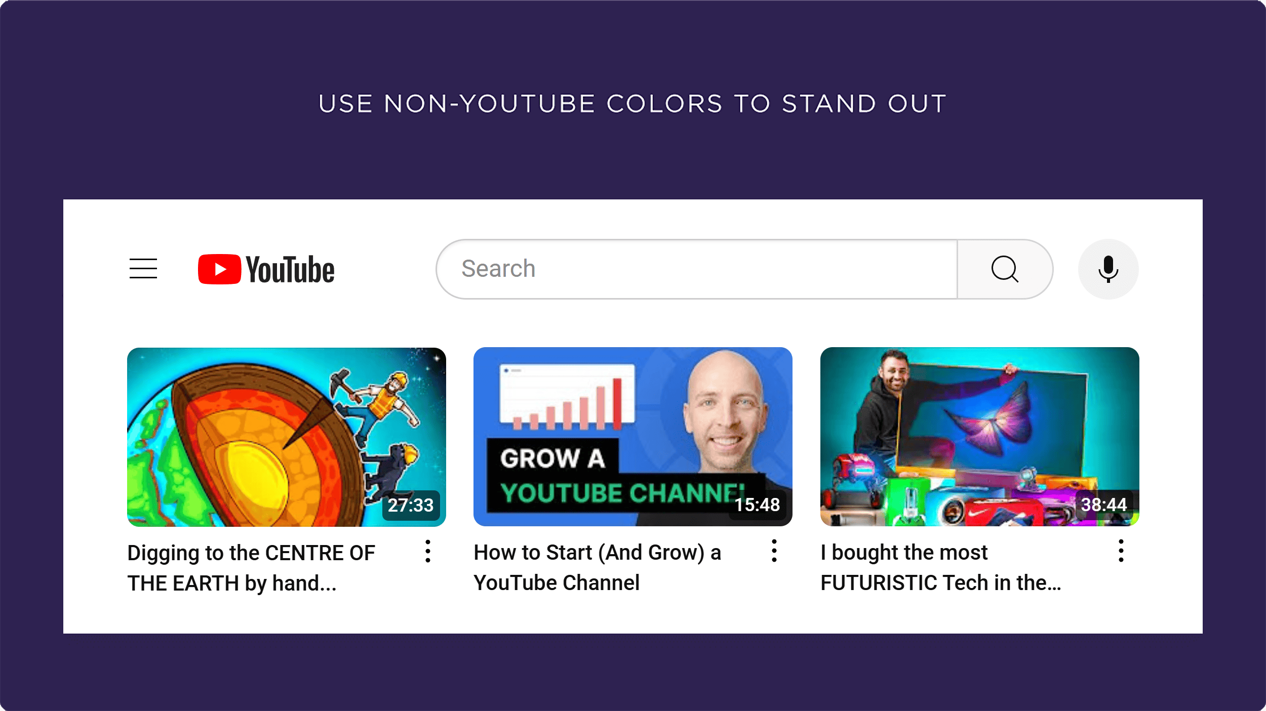 Use non-YouTube colors to stand out Use non-YouTube colors to stand out